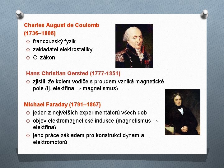 Charles August de Coulomb (1736– 1806) O francouzský fyzik O zakladatel elektrostatiky O C.