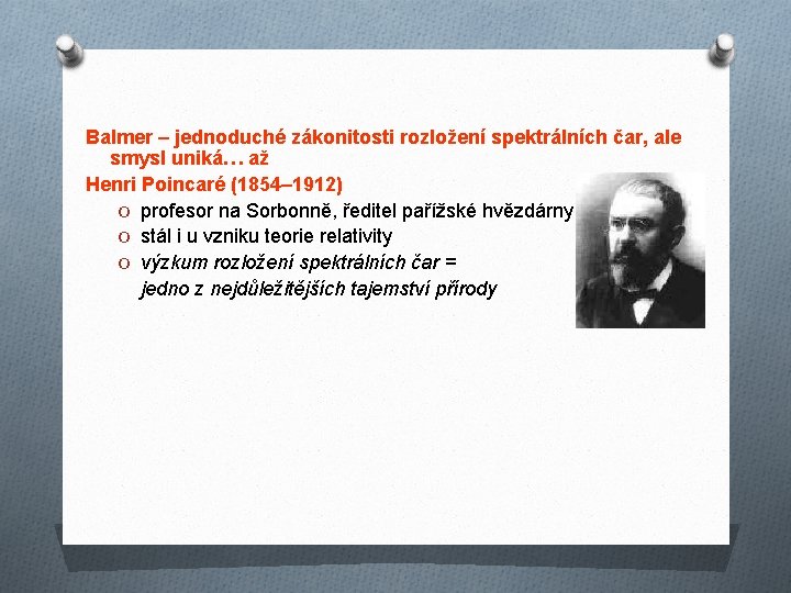 Balmer – jednoduché zákonitosti rozložení spektrálních čar, ale smysl uniká… až Henri Poincaré (1854– Balmer – jednoduché zákonitosti rozložení spektrálních čar, ale smysl uniká… až Henri Poincaré (1854–