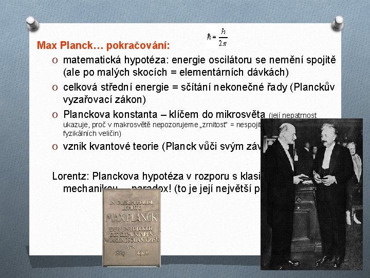 Max Planck… pokračování: O matematická hypotéza: energie oscilátoru se nemění spojitě (ale po malých