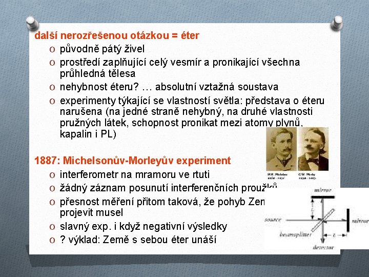 další nerozřešenou otázkou = éter O původně pátý živel O prostředí zaplňující celý vesmír