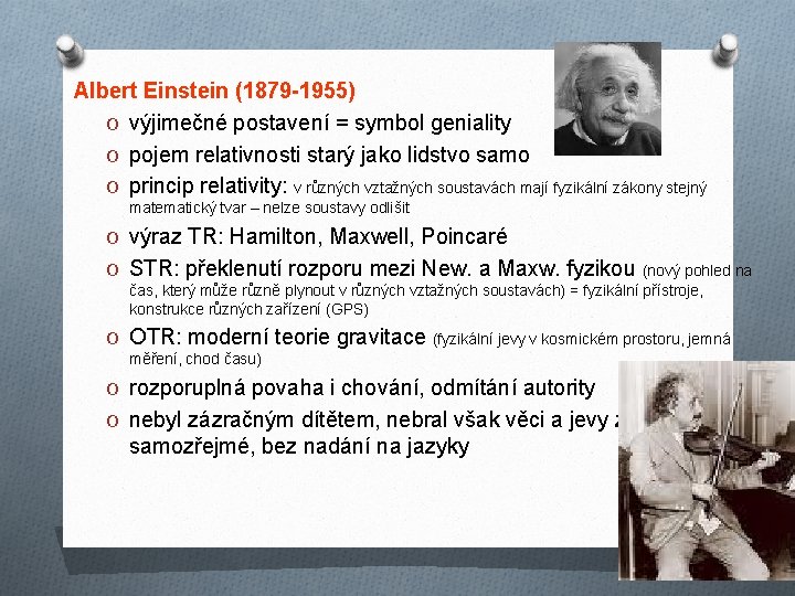 Albert Einstein (1879 -1955) O výjimečné postavení = symbol geniality O pojem relativnosti starý