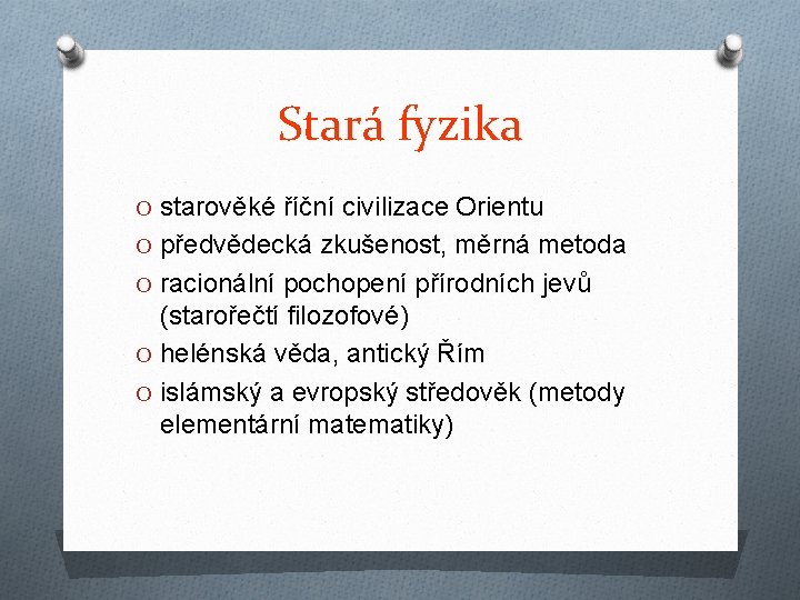 Stará fyzika O starověké říční civilizace Orientu O předvědecká zkušenost, měrná metoda O racionální