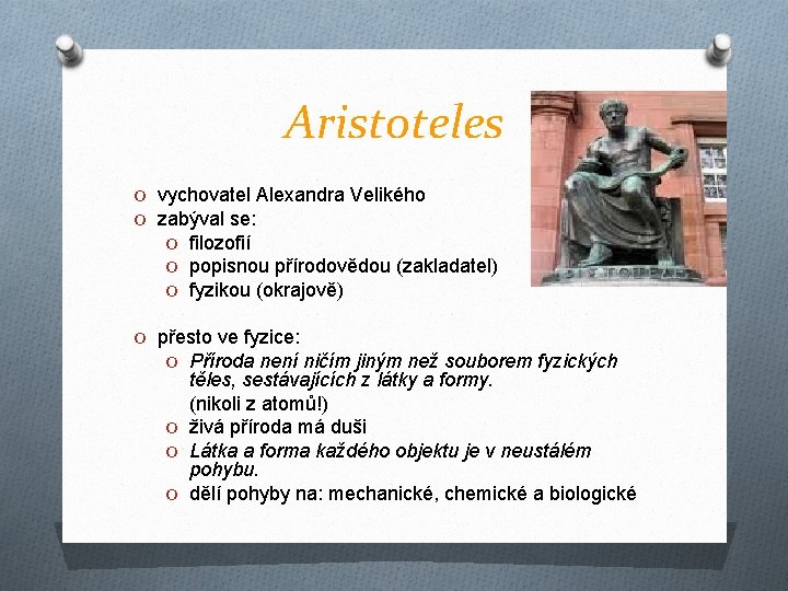 Aristoteles O vychovatel Alexandra Velikého O zabýval se: O filozofií O popisnou přírodovědou (zakladatel)