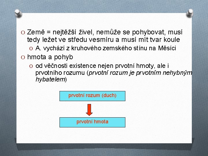 O Země = nejtěžší živel, nemůže se pohybovat, musí tedy ležet ve středu vesmíru O Země = nejtěžší živel, nemůže se pohybovat, musí tedy ležet ve středu vesmíru