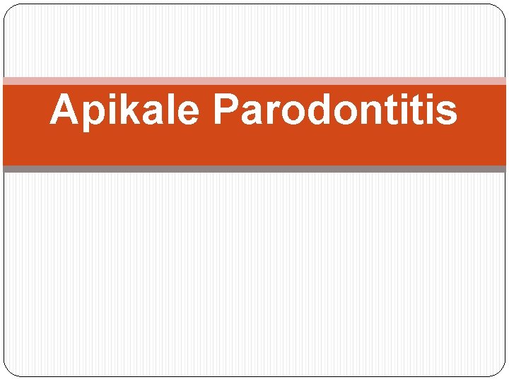 Apikale Parodontitis 