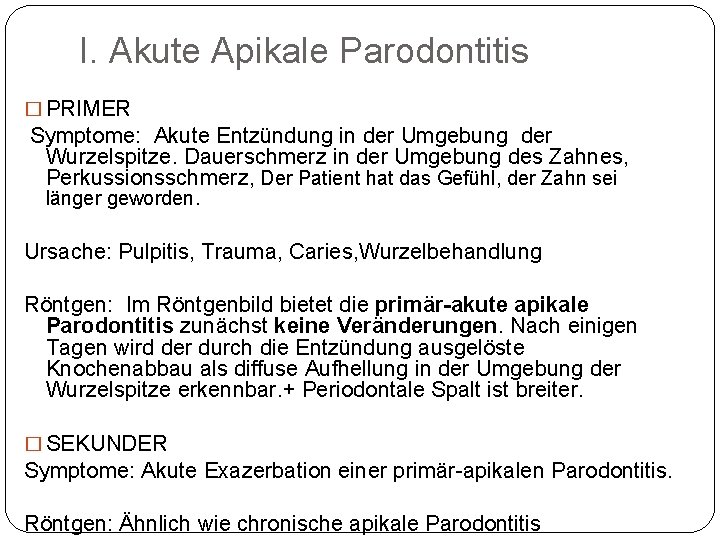 I. Akute Apikale Parodontitis � PRIMER Symptome: Akute Entzündung in der Umgebung der Wurzelspitze.