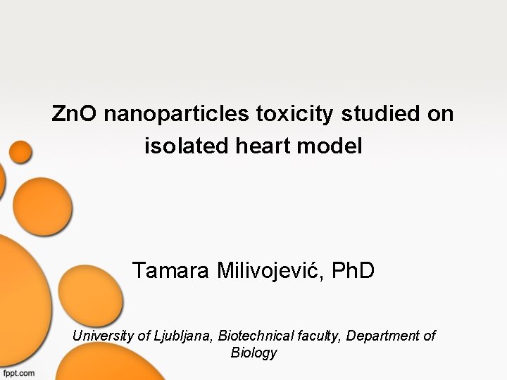 Zn. O nanoparticles toxicity studied on isolated heart model Tamara Milivojević, Ph. D University Zn. O nanoparticles toxicity studied on isolated heart model Tamara Milivojević, Ph. D University
