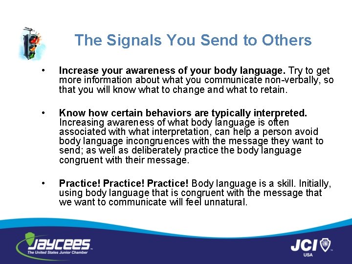 The Signals You Send to Others • Increase your awareness of your body language.