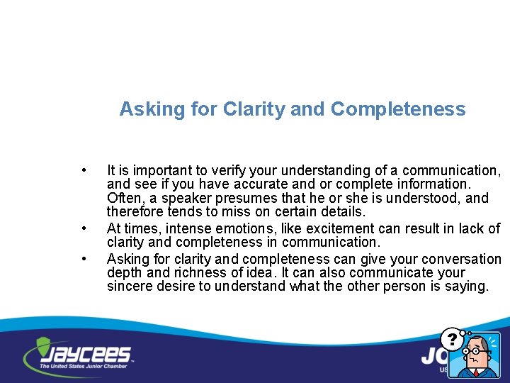 Asking for Clarity and Completeness • • • It is important to verify your