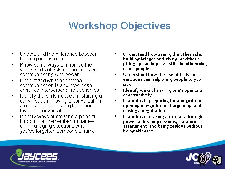 Workshop Objectives • • • Understand the difference between hearing and listening Know some