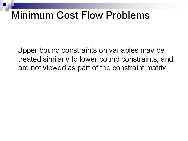Minimum Cost Flow Problems Upper bound constraints on variables may be treated similarly to Minimum Cost Flow Problems Upper bound constraints on variables may be treated similarly to