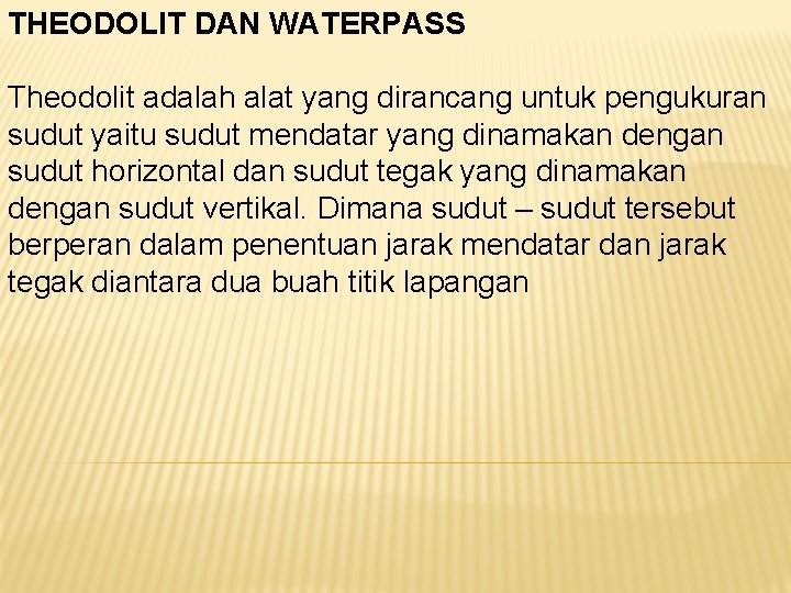 THEODOLIT DAN WATERPASS Theodolit adalah alat yang dirancang untuk pengukuran sudut yaitu sudut mendatar