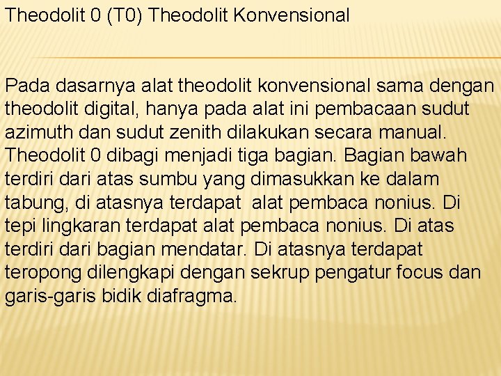 Theodolit 0 (T 0) Theodolit Konvensional Pada dasarnya alat theodolit konvensional sama dengan theodolit