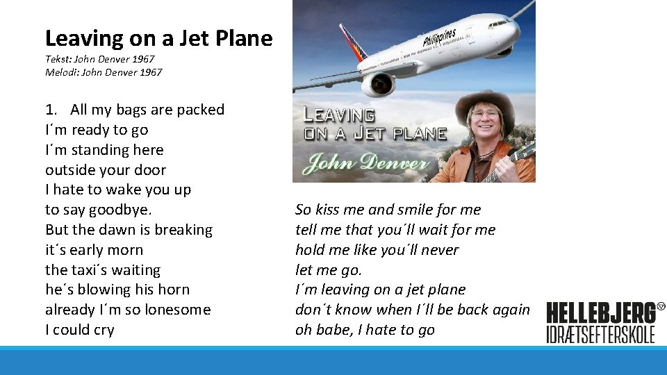 Leaving on a Jet Plane Tekst: John Denver 1967 Melodi: John Denver 1967 1.