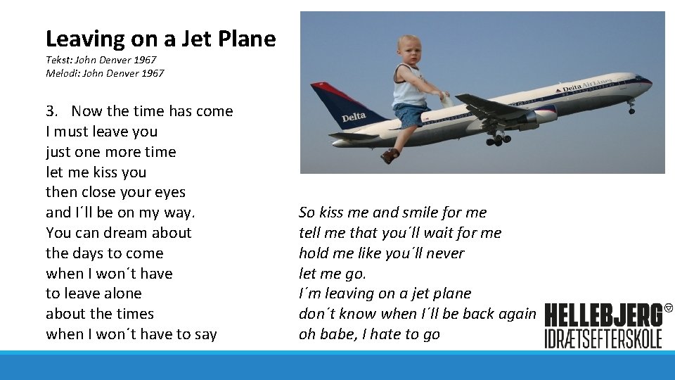 Leaving on a Jet Plane Tekst: John Denver 1967 Melodi: John Denver 1967 3.