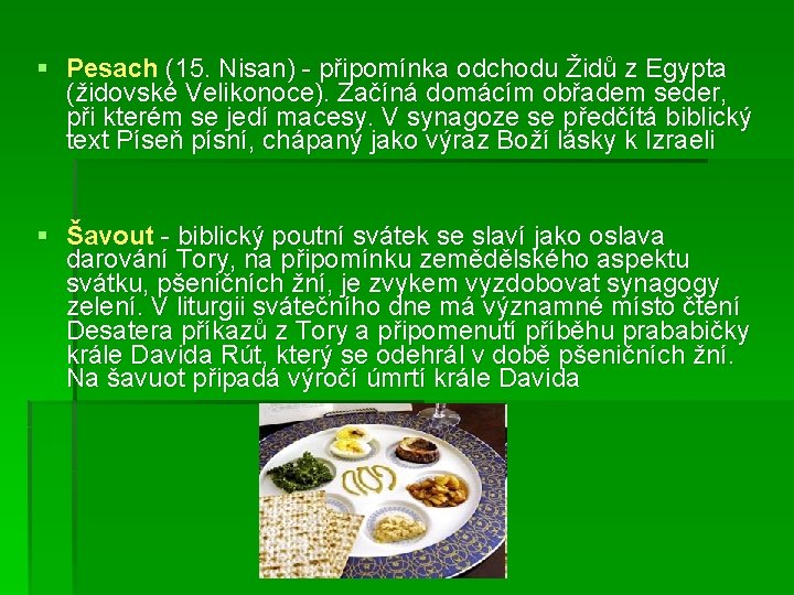 § Pesach (15. Nisan) - připomínka odchodu Židů z Egypta (židovské Velikonoce). Začíná domácím