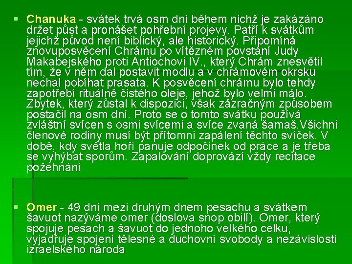 § Chanuka - svátek trvá osm dní během nichž je zakázáno držet půst a