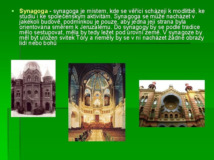 § Synagoga - synagoga je místem, kde se věřící scházejí k modlitbě, ke studiu