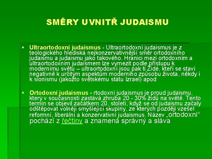 SMĚRY UVNITŘ JUDAISMU § Ultraortodoxní judaismus - Ultraortodoxní judaismus je z teologického hlediská nejkonzervativnější