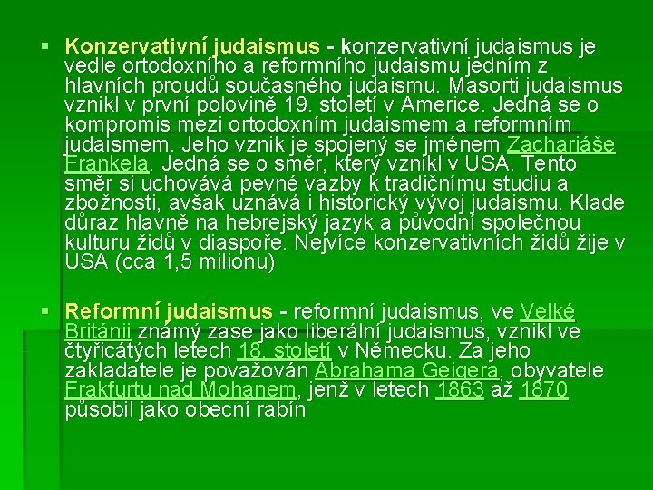 § Konzervativní judaismus - konzervativní judaismus je vedle ortodoxního a reformního judaismu jedním z