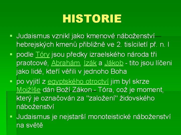 HISTORIE § Judaismus vznikl jako kmenové náboženství hebrejských kmenů přibližně ve 2. tisíciletí př.