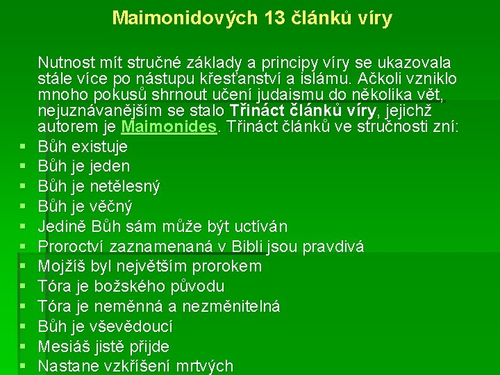 Maimonidových 13 článků víry Nutnost mít stručné základy a principy víry se ukazovala stále