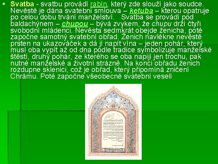 § Svatba - svatbu provádí rabín, který zde slouží jako soudce. Nevěstě je dána