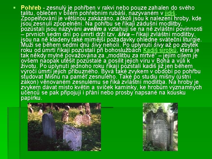 § Pohřeb - zesnulý je pohřben v rakvi nebo pouze zahalen do svého talitu,