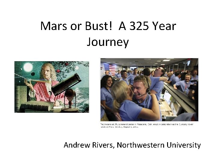 Mars or Bust! A 325 Year Journey Andrew Rivers, Northwestern University 