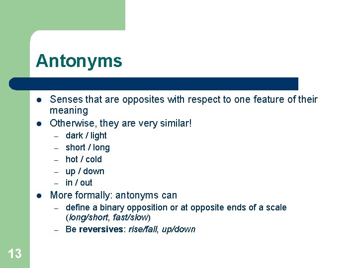 Antonyms l l Senses that are opposites with respect to one feature of their