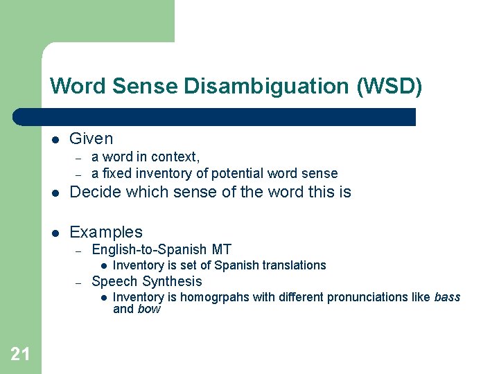 Word Sense Disambiguation (WSD) l Given – – a word in context, a fixed