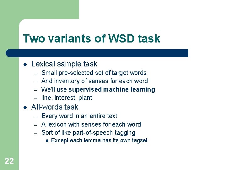 Two variants of WSD task l Lexical sample task – – l Small pre-selected