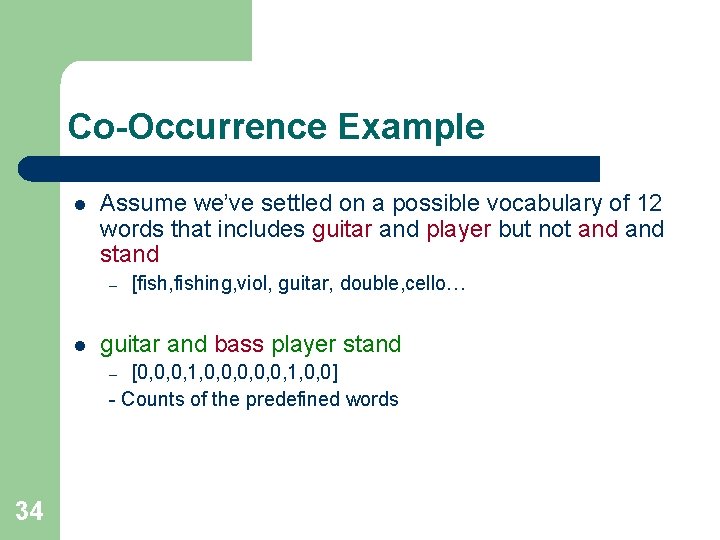 Co-Occurrence Example l Assume we’ve settled on a possible vocabulary of 12 words that