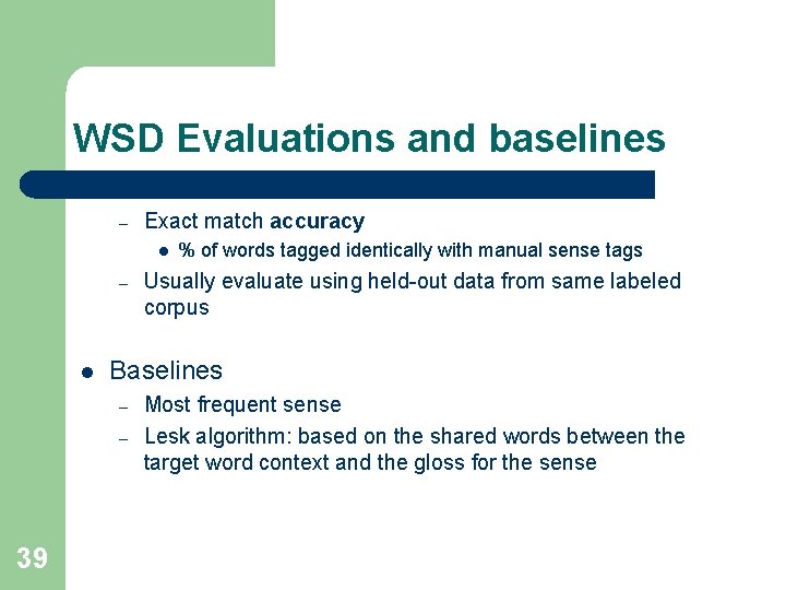 WSD Evaluations and baselines – Exact match accuracy l – l Usually evaluate using