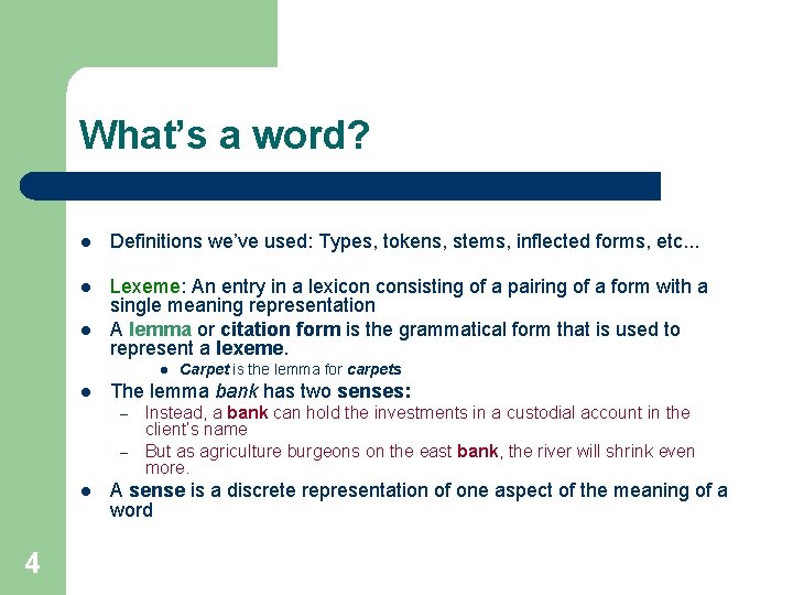 What’s a word? l Definitions we’ve used: Types, tokens, stems, inflected forms, etc. .