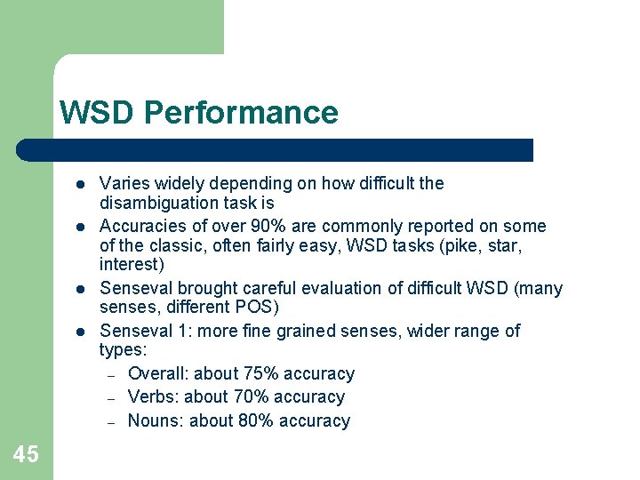 WSD Performance l l 45 Varies widely depending on how difficult the disambiguation task