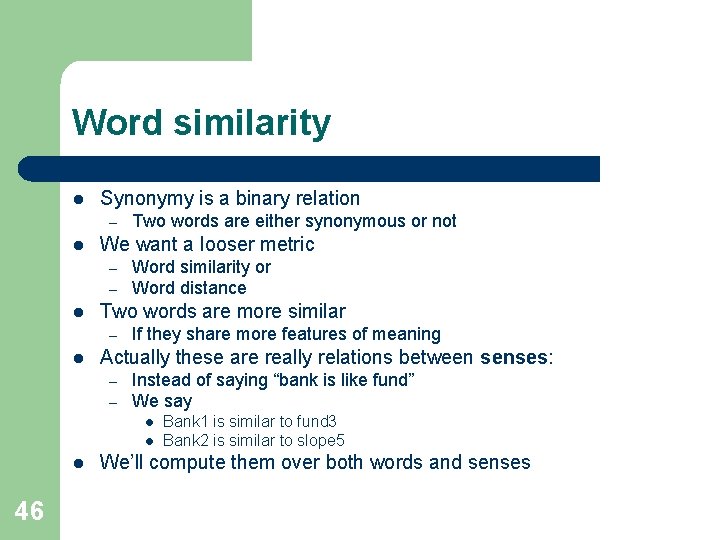 Word similarity l Synonymy is a binary relation – l We want a looser