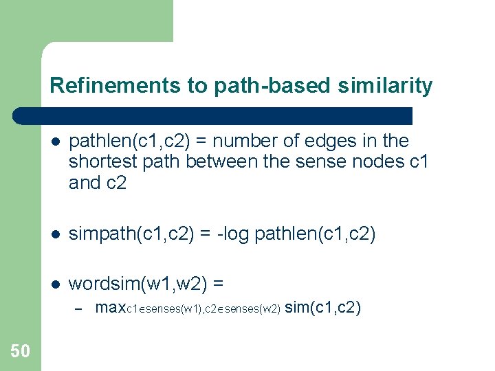 Refinements to path-based similarity l pathlen(c 1, c 2) = number of edges in