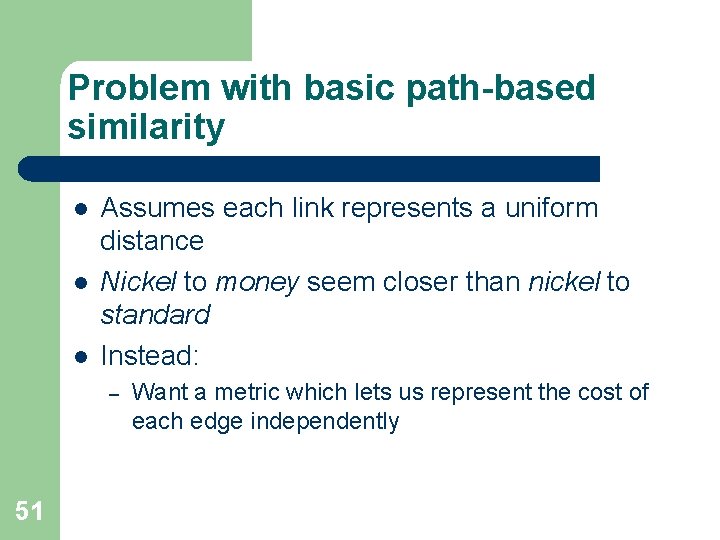 Problem with basic path-based similarity l l l Assumes each link represents a uniform