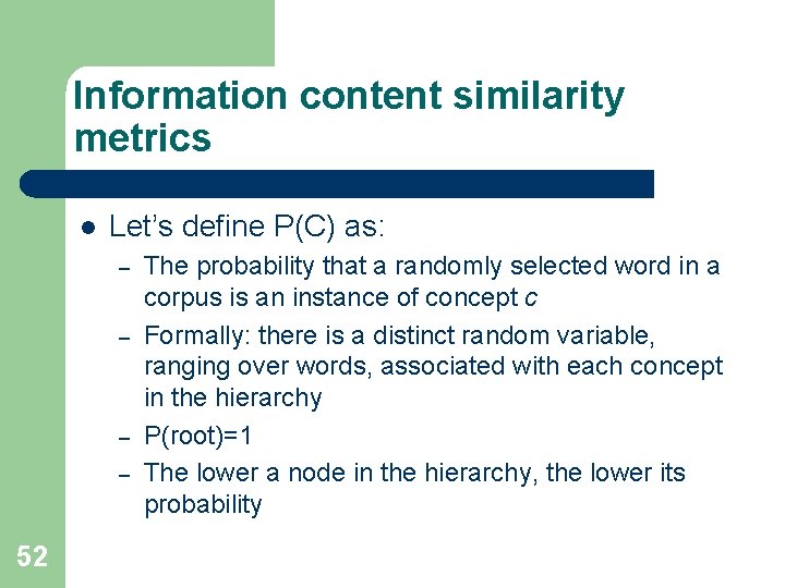 Information content similarity metrics l Let’s define P(C) as: – – 52 The probability