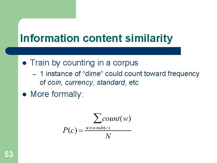 Information content similarity l Train by counting in a corpus – l 53 1