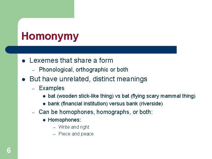 Homonymy l Lexemes that share a form – l Phonological, orthographic or both But