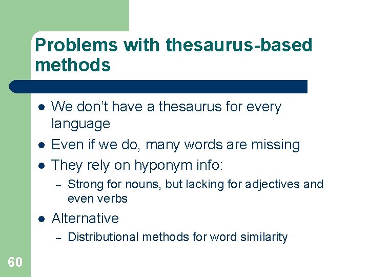 Problems with thesaurus-based methods l l l We don’t have a thesaurus for every