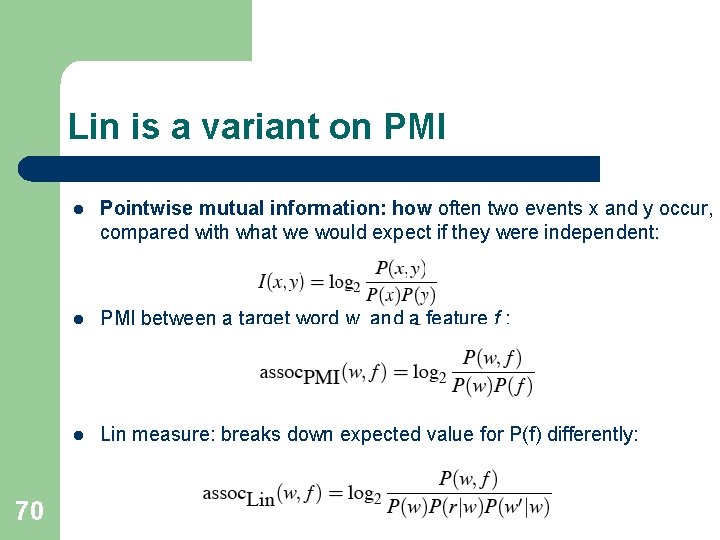 Lin is a variant on PMI 70 l Pointwise mutual information: how often two