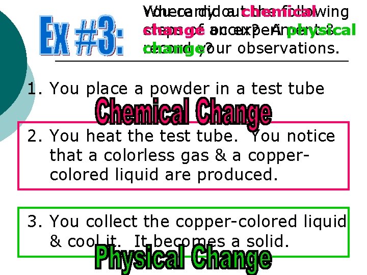 Where You carry didout a chemical the following steps of an change occur? experiment