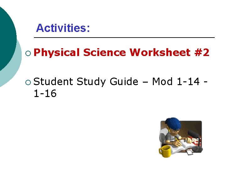 Activities: ¡ Physical ¡ Student 1 -16 Science Worksheet #2 Study Guide – Mod