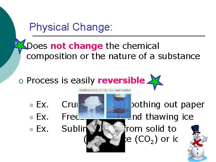 Physical Change: ¡ ¡ Does not change the chemical composition or the nature of