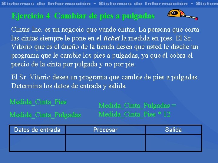 Ejercicio 4 Cambiar de pies a pulgadas Cintas Inc. es un negocio que vende