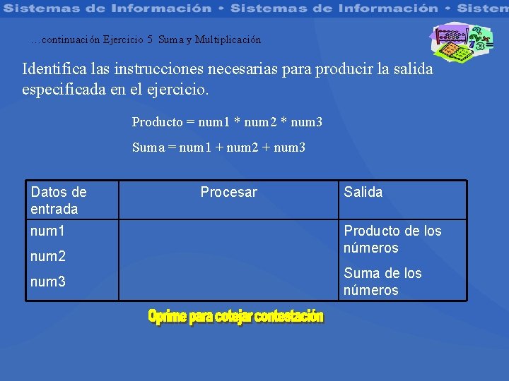 …continuación Ejercicio 5 Suma y Multiplicación Identifica las instrucciones necesarias para producir la salida