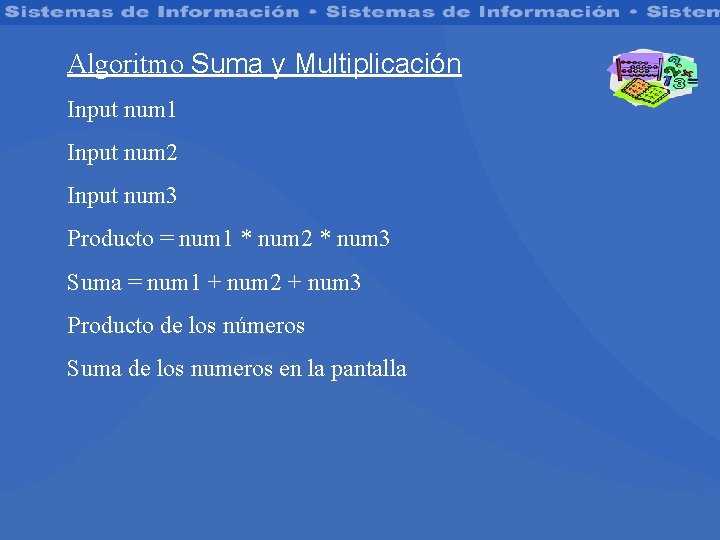 Algoritmo Suma y Multiplicación Input num 1 Input num 2 Input num 3 Producto